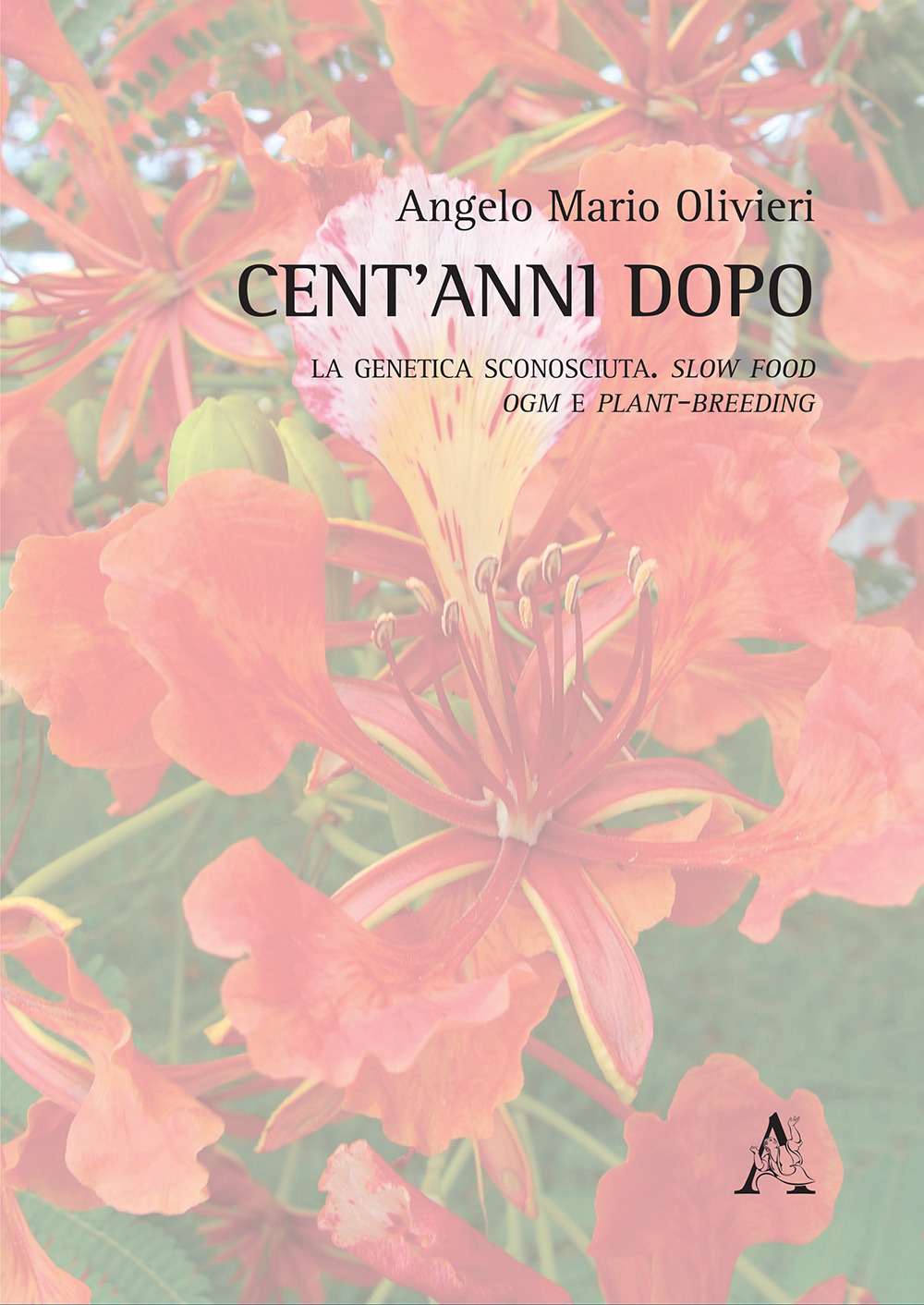 Cent'anni dopo. La genetica sconosciuta. Slow food, OGM e plant-breeding