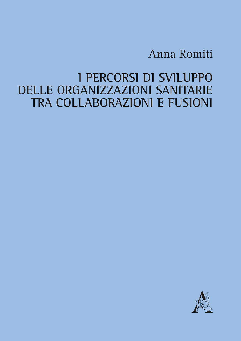 I percorsi di sviluppo delle organizzazioni sanitarie tra collaborazioni e fusioni