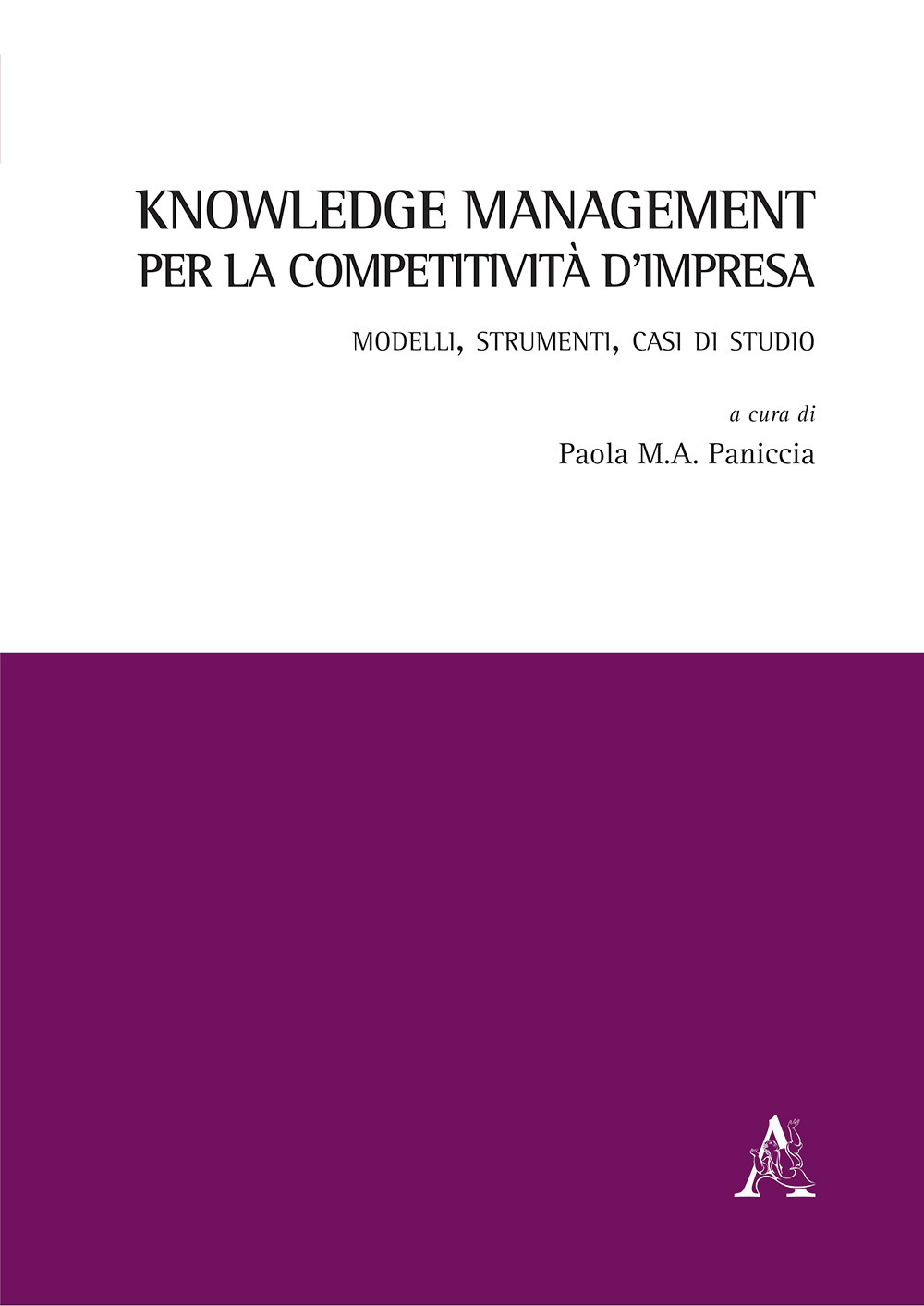 Knowledge management per la competitività d'impresa. Modelli, strumenti, casi di studio