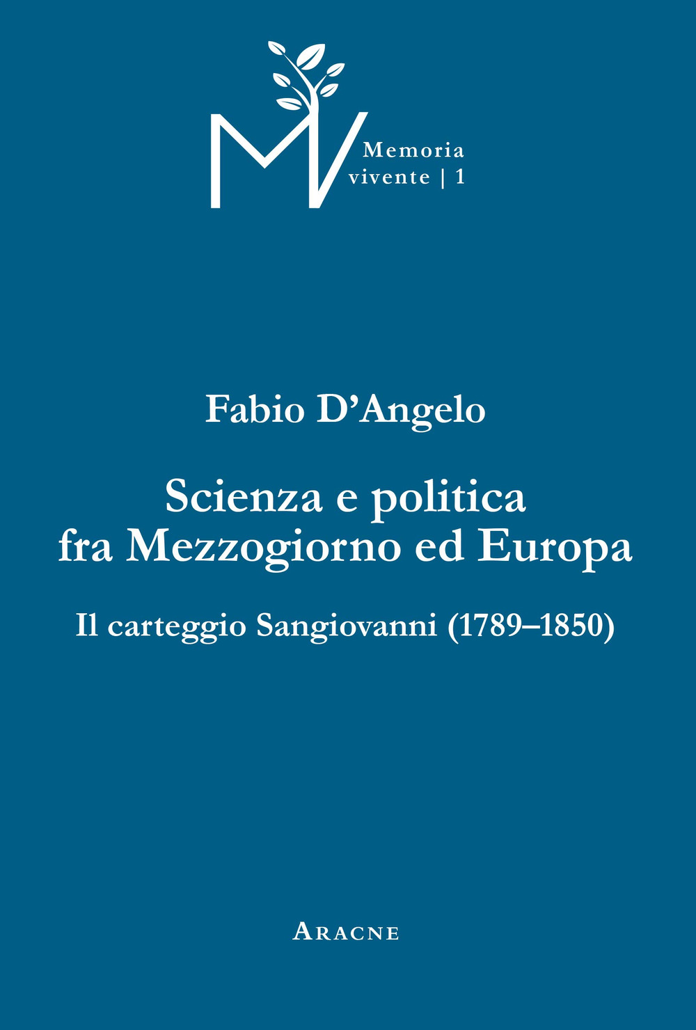 Scienza e politica fra Mezzogiorno ed Europa. Il carteggio Sangiovanni (1789-1850). Ediz. critica