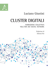 Copertina di: Cluster digitali. Narrazione collettiva nell'era dei social network