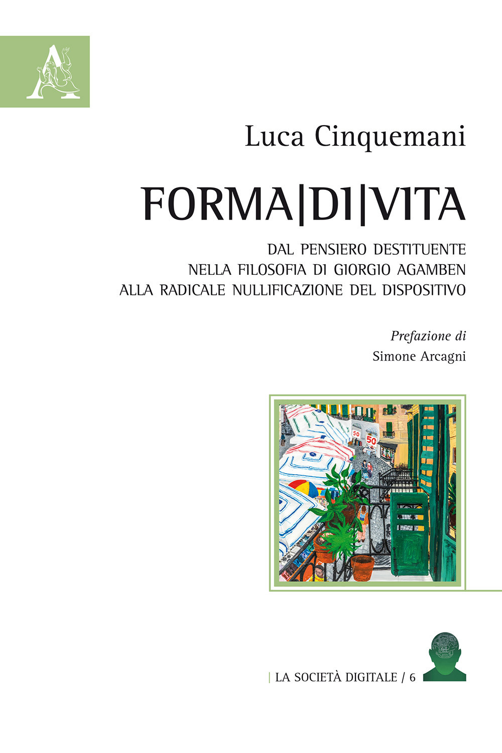 Forma di vita. Dal pensiero destituente nella filosofia di Giorgio Agamben alla radicale nullificazione del dispositivo