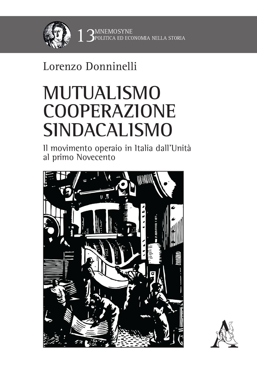 Mutualismo, cooperazione, sindacalismo. Il movimento operaio in Italia dall'Unità al primo Novecento