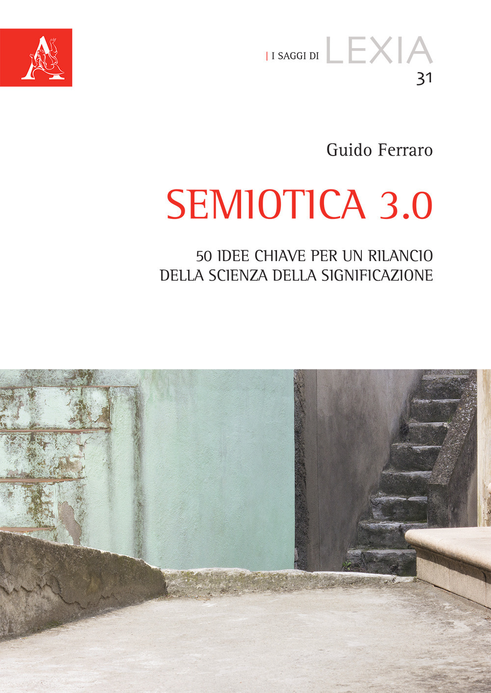 Semiotica 3.0. 50 idee chiave per un rilancio della scienza della significazione