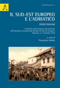 Il Sud-Est europeo e l'Adriatico. Studi italiani. Contributi al XII Congresso Internazionale dell'Association Internationale d'Études du Sud-Est Européen (Bucarest)