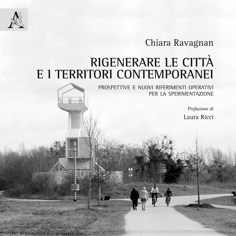 Rigenerare le città e i territori contemporanei. Prospettive e nuovi riferimenti operativi per la sperimentazione