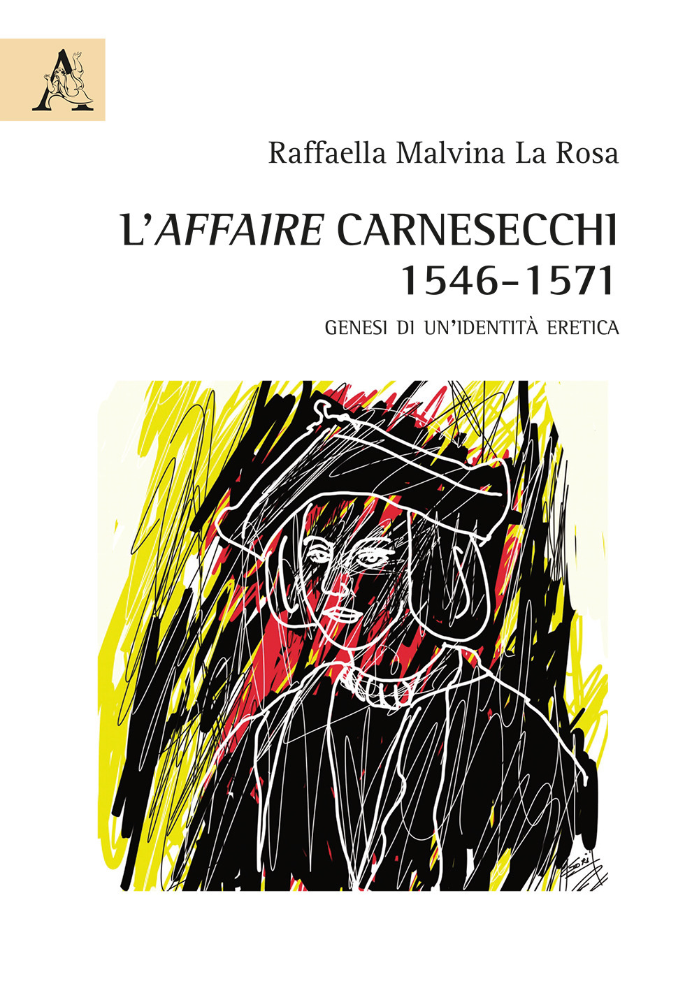 L'affaire Carnesecchi: 1546-1571. Genesi di un'identità eretica