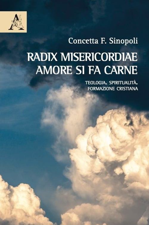 Radix misericordiae: amore si fa carne. Teologia. Spiritualità. Formazione cristiana