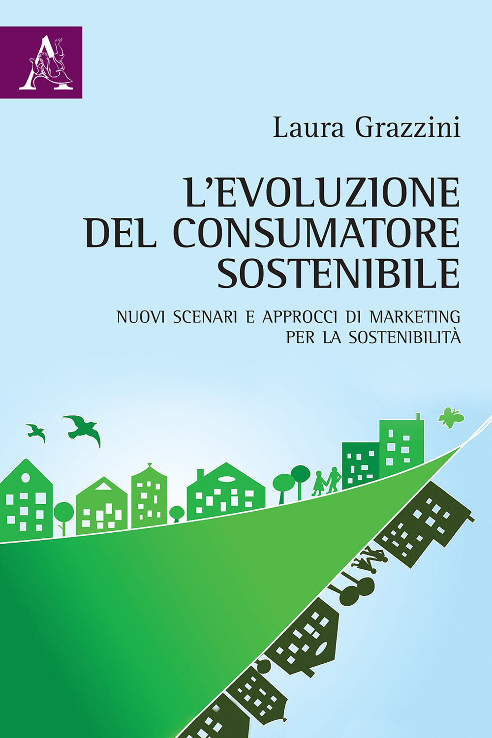 L'evoluzione del consumatore sostenibile. Nuovi scenari e approcci di marketing per la sostenibilità
