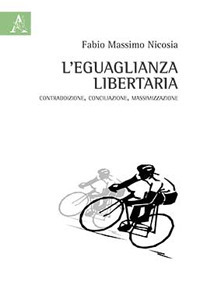 L'eguaglianza libertaria. Contraddizione, conciliazione, massimizzazione