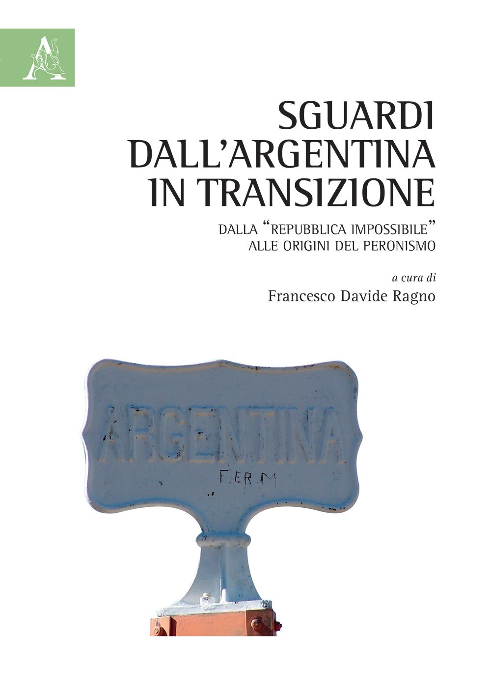 Sguardi dall'Argentina in transizione. Dalla «Repubblica impossibile» alle origini del peronismo