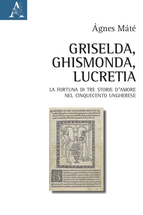 Griselda, Ghismonda, Lucretia. La fortuna di tre storie d'amore nel Cinquecento ungherese