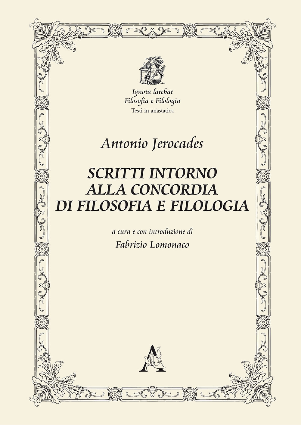 Antonio Jerocades. Scritti intorno alla concordia di filosofia e filologia