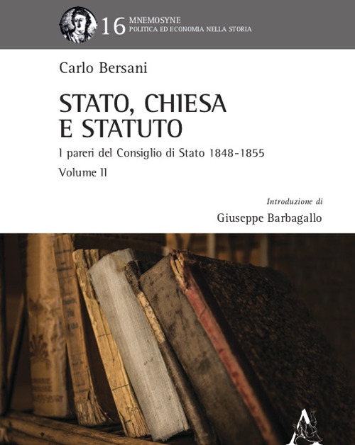 Stato, Chiesa e Statuto. L'attività del Consiglio di Stato in materia ecclesiastica dal 1848 al 1855. Vol. 2