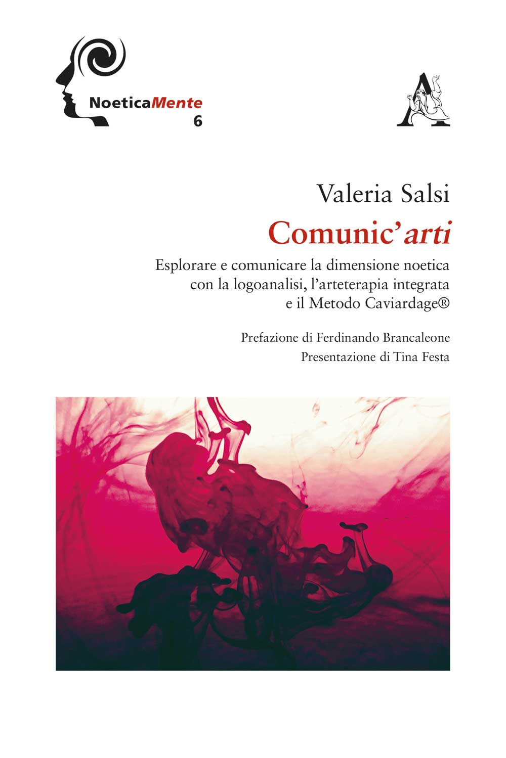 Comunic'arti. Esplorare e comunicare la dimensione noetica con la logoanalisi, l'arteterapia integrata ed il metodo Caviardage