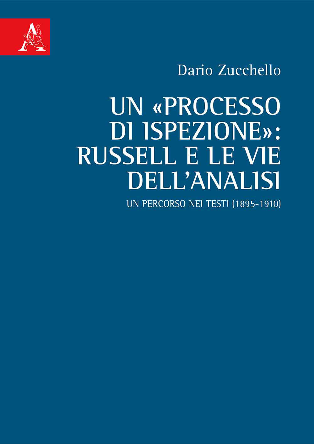 Un «processo di ispezione»: Russell e le vie dell'analisi. Un percorso nei testi (1895-1910)