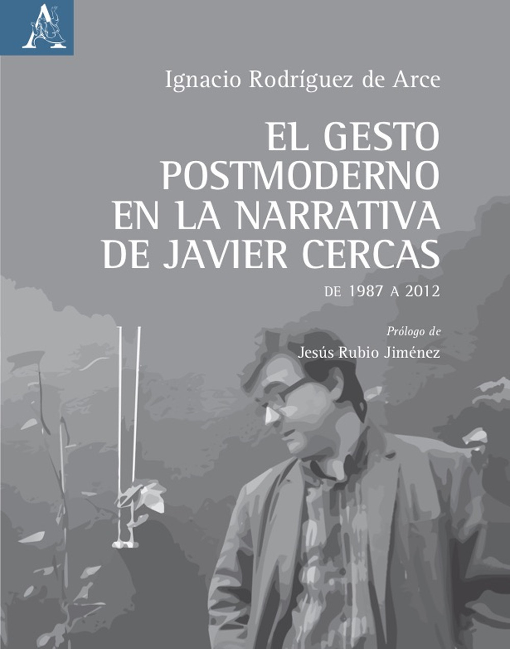 El gesto postmoderno en la narrativa de Javier Cercas. De 1987 a 2012