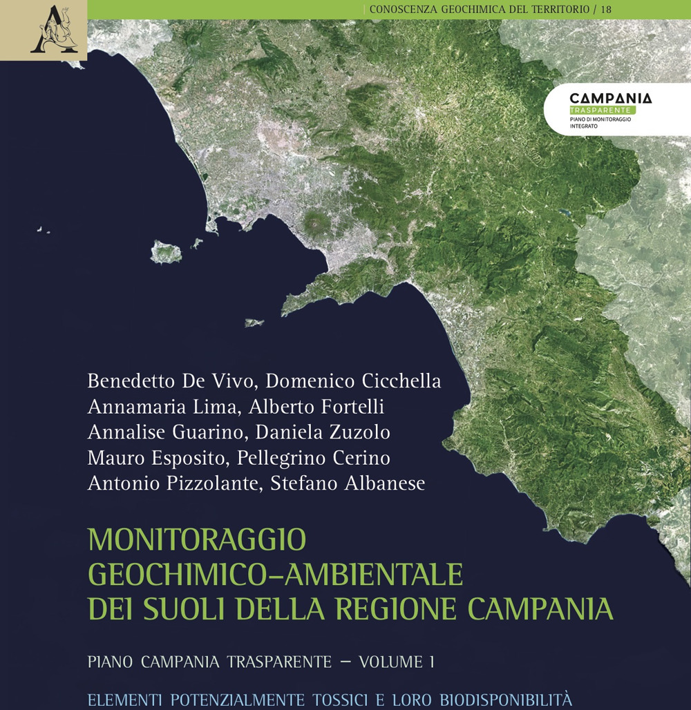 Monitoraggio geochimico-ambientale dei suoli della Regione Campania. Progetto Campania trasparente. Vol. 1: Elementi potenzialmente tossici e loro biodisponibilità