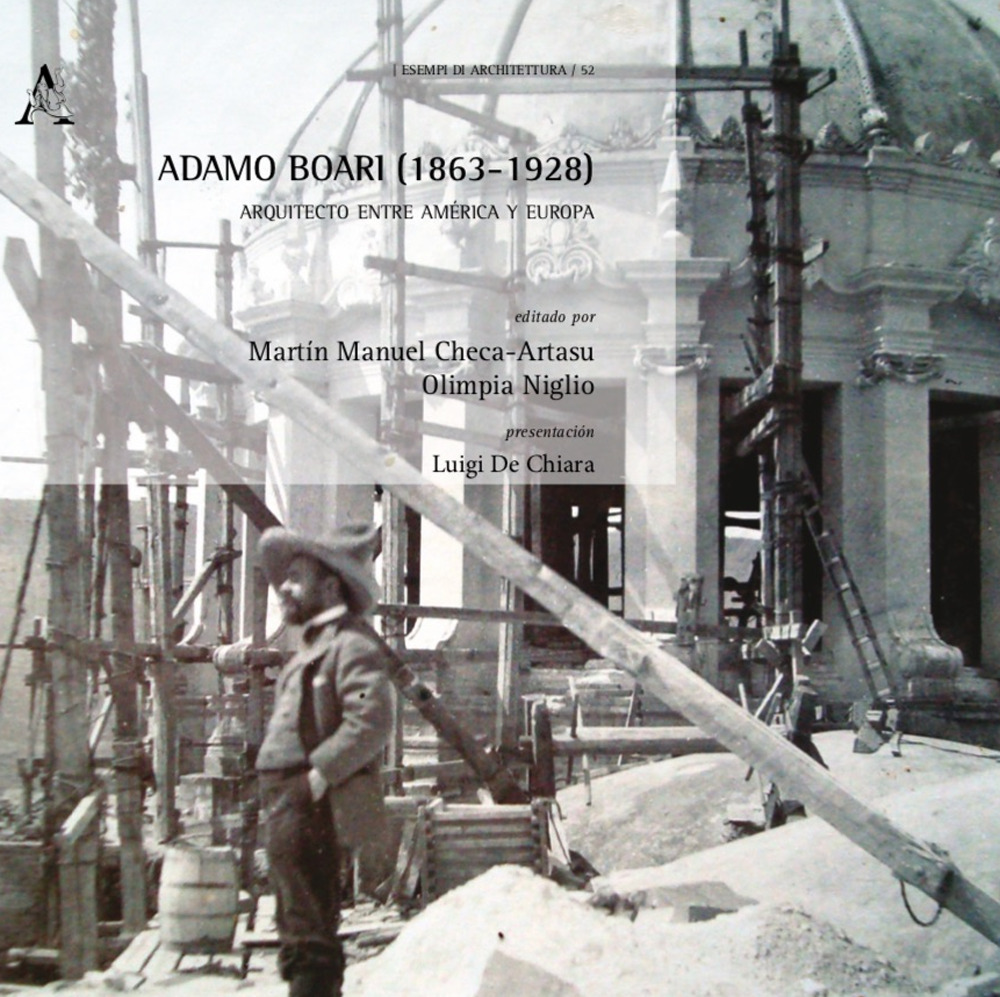 Adamo Boari (1863-1928). Arquitecto entre América y Europa. Vol. 1: Proyectos