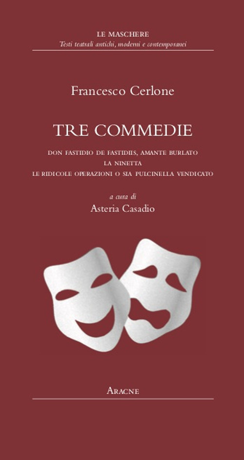 Tre commedie. Don Fastidio de Fastidiis, amante burlato-La Ninetta-Le ridicole operazioni o sia Pulcinella vendicato