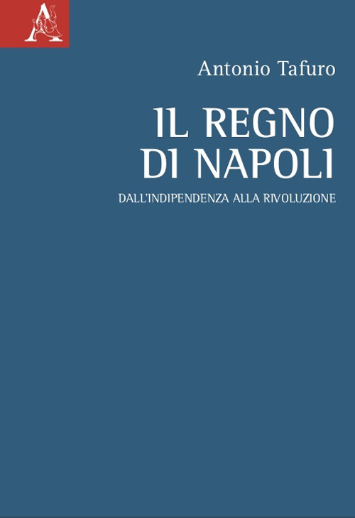 Il Regno di Napoli. Dall'indipendenza alla rivoluzione