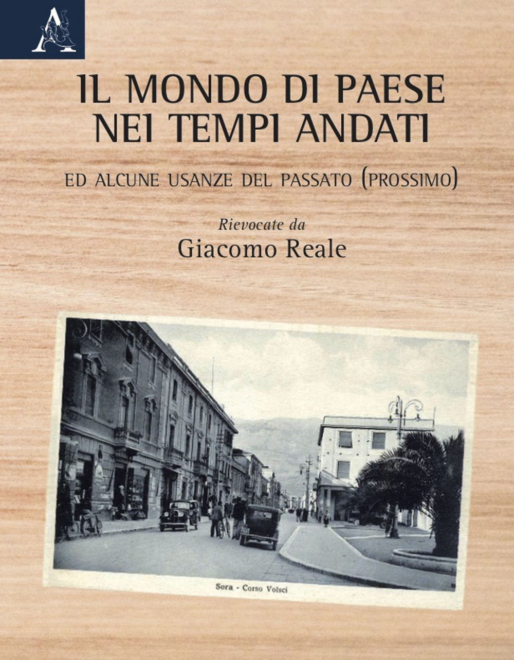 Il mondo di paese nei tempi andati. Ed alcune usanze del passato (prossimo)