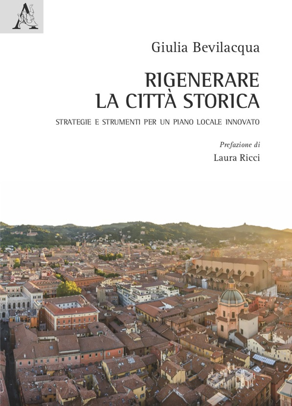 Rigenerare la città storica. Strategie e strumenti per un piano locale innovato