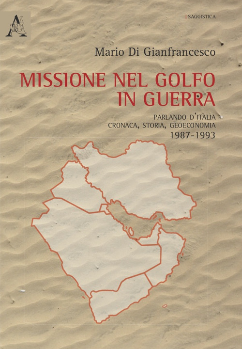 Missione nel golfo in guerra. Parlando d'Italia: cronaca, storia, geoeconomia 1987-1994