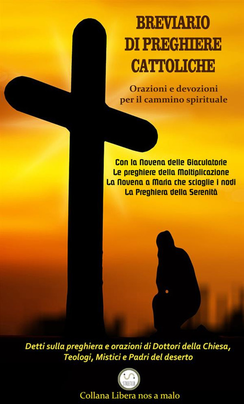 Breviario di preghiere cattoliche. Orazioni e devozioni per il cammino spirituale