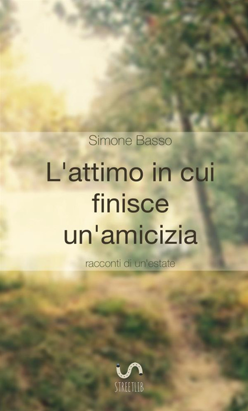 L'attimo in cui finisce un'amicizia. Racconti di un'estate