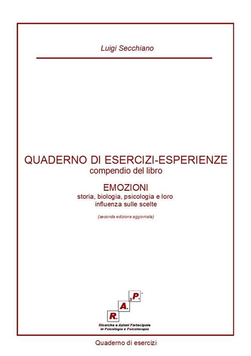 Quaderno di esercizi-esperienze. Compendio del libro «Emozioni. Storia, biologia, psicologia e loro influenza sulle scelte»