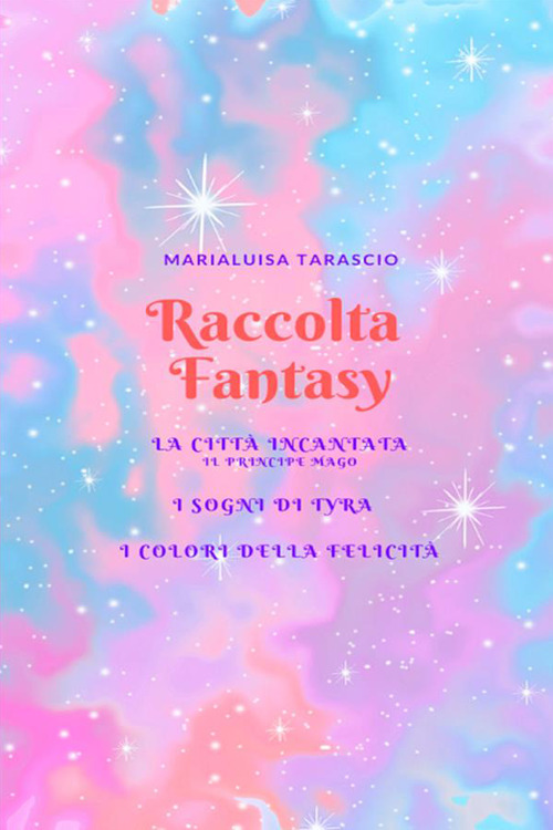 Raccolta fantasy: La città incantata-I sogni di Tyra-I colori della felicità