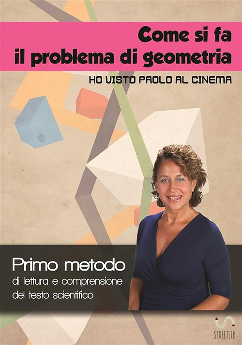 Come si fa il problema di geometria «Ho visto Paolo al cinema». Primo metodo di lettura e comprensione del testo scientifico. Con Contenuto digitale per accesso online