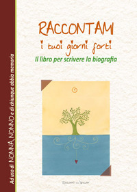 Il libro per scrivere la biografia. Raccontami i tuoi giorni forti