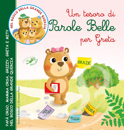 Un tesoro di parole belle per Greta. Papà Orso, Mamma Orsa, Grizzy, Greta e Mity nel bosco della grande quercia. Ediz. illustrata