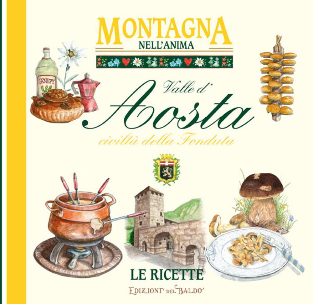 Valle d'Aosta civiltà della fonduta. Montagna nell'anima, le ricette