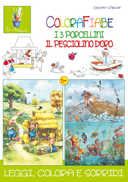 Colorafiabe. I tre porcellini. Il pesciolino d'oro. Ediz. illustrata