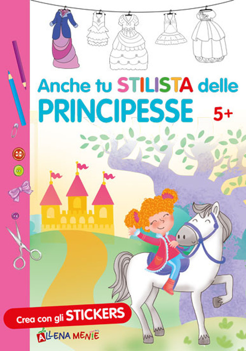 Anche tu stilista delle principesse. Con adesivi. Ediz. illustrata