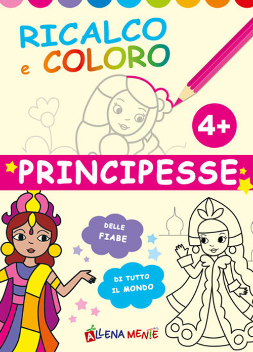 Principesse. Ricalco e coloro. Ediz. illustrata