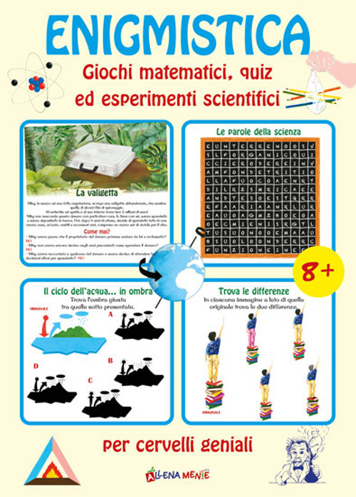 Enigmistica. Giochi matematici, quiz ed esperimenti scientifici per cervelli geniali