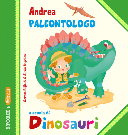 Andrea Paleontologo a scuola di dinosauri. Ediz. illustrata