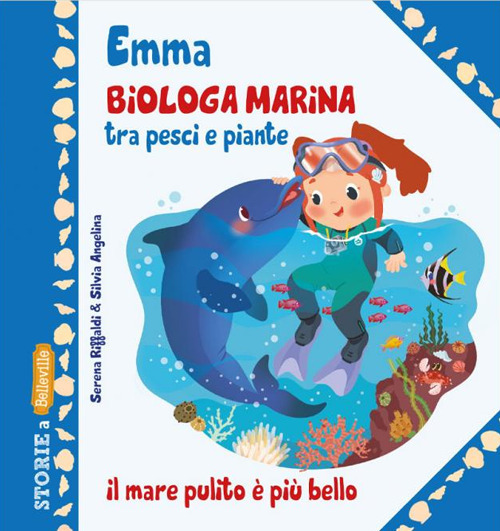 Emma biologa marina tra pesci e piante. Ediz. illustrata