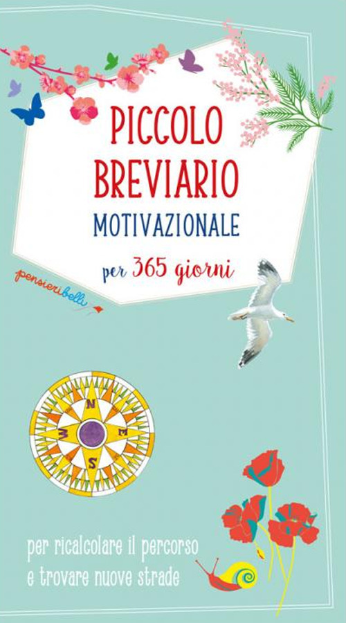 Piccolo breviario motivazionale per 365 giorni per ricalcolare il percorso e trovare nuove strade