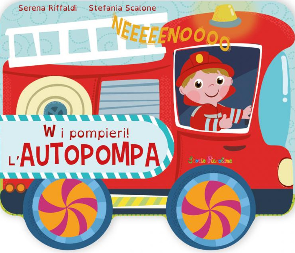 W i pompieri! L'autopompa. Ediz. a colori