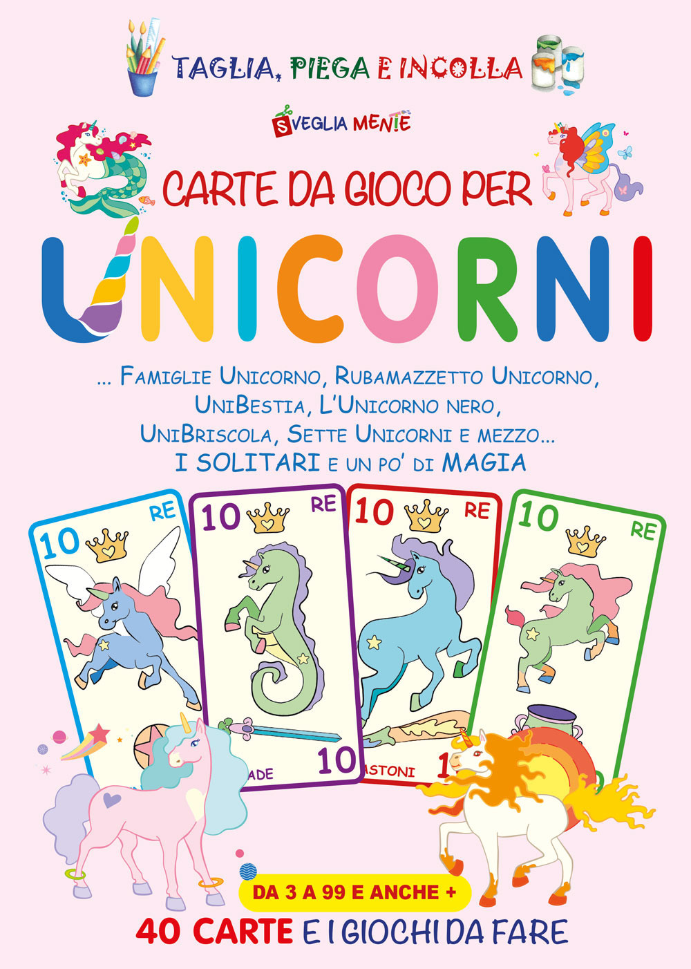 Carte da gioco per unicorni. Famiglie unicorno, Rubamazzetto unicorno, Unibestia, L'unicorno nero, Unibriscola, Sette Unicorni e mezzo. I solitari e un po' di magia
