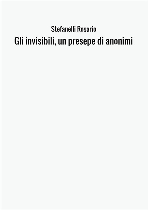 Gli invisibili, un presepe di anonimi