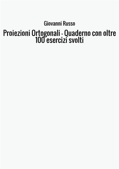 Proiezioni ortogonali. Quaderno con oltre 100 esercizi svolti