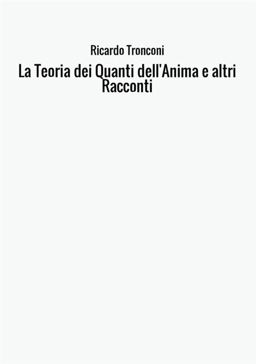 La teoria dei quanti dell'anima e altri racconti