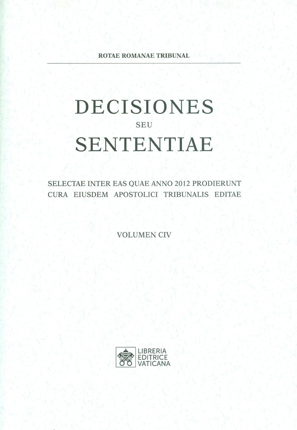 Decisiones seu sententiae. Selectae inter eas quae anno 2012 prodierunt cura eiusdem apostolici tribunalis editae. Vol. 104