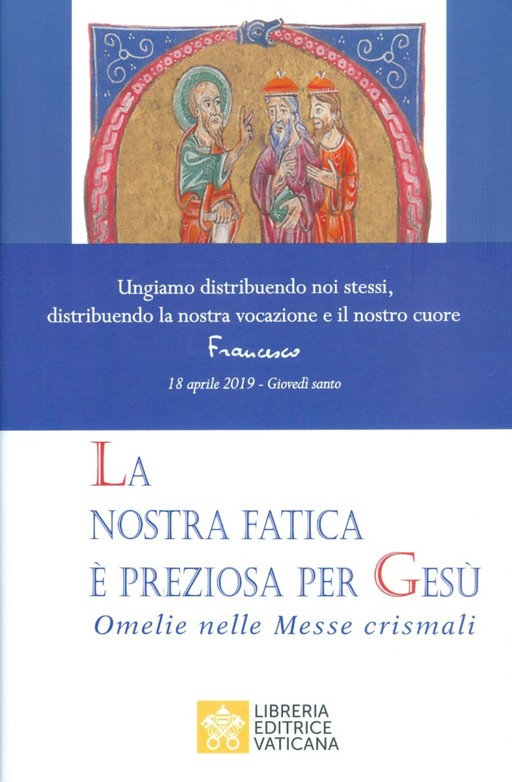 La nostra fatica è preziosa per Gesù. Omelie per le Messe crismali